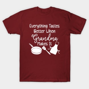 Everything Tastes Better When Grandma Makes It (white text) T-Shirt